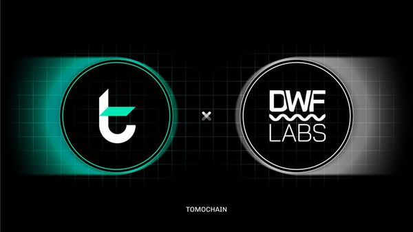 TomoChain Secures An Investment from DWF Labs to Strengthen Web3 Infrastructure Backing